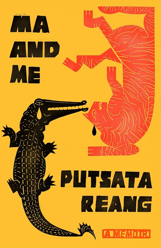 "Ma and Me" by Putsata Reang
Bright yellow book cover featuring a stylized black crocodile facing a red tiger, with bold black and red text. The title “Ma and Me” appears above the animals, and the author’s name, Putsata Reang, appears below.