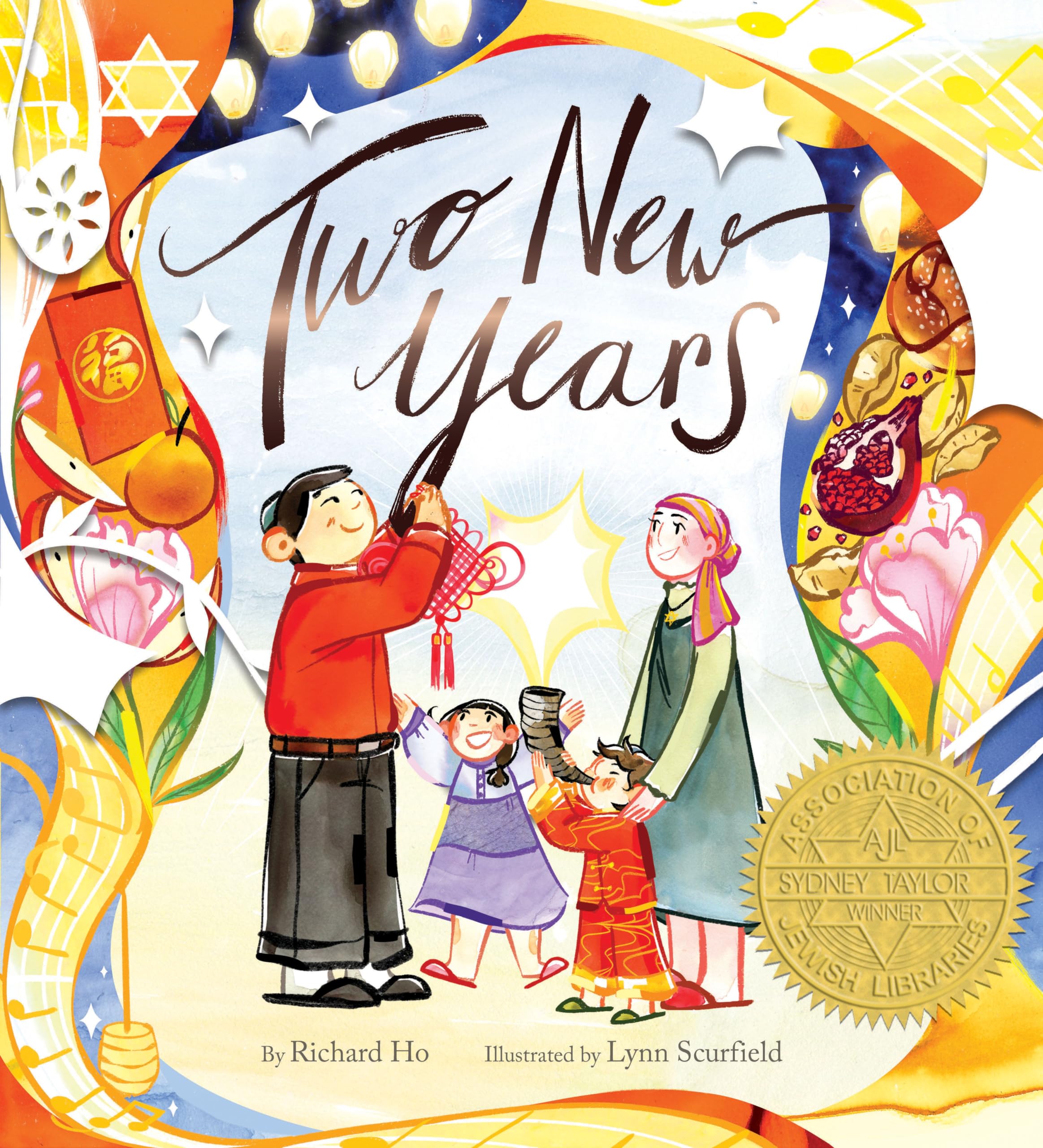 The book cover for Two New Years features an illustration of a family celebrating two distinct New Year traditions. On the left, a father in a red jacket hangs a traditional Chinese knot decoration, with a young girl in a lavender hanbok-style outfit smiling beside him. On the right, a mother wearing a headscarf supports a young boy dressed in red and gold as he blows a shofar. The background features a vibrant blend of symbols, including pomegranates, oranges, a Star of David, musical notes, and lanterns, symbolizing both Lunar New Year and Jewish New Year (Rosh Hashanah). The title, Two New Years, is written in elegant script in the center. The book, written by Richard Ho and illustrated by Lynn Scurfield, displays a gold "Sydney Taylor Winner" seal at the bottom right, celebrating its award for excellence.