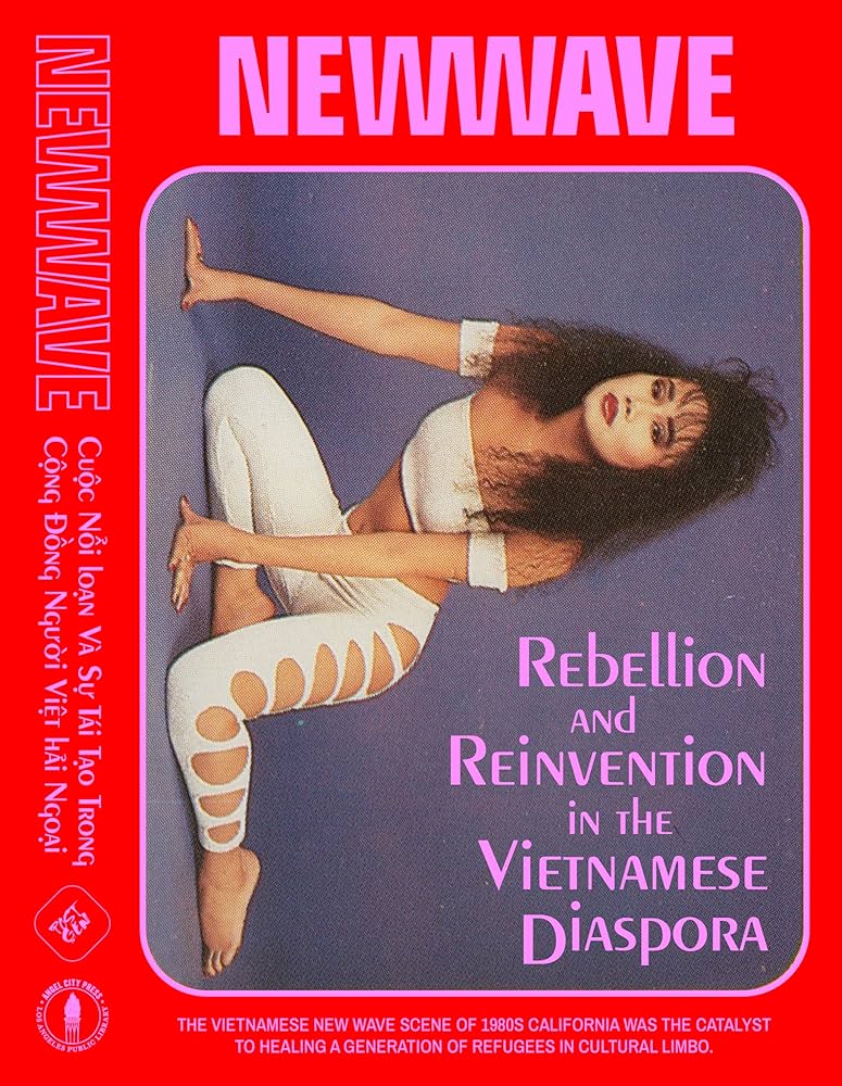 Book cover of NEWWAVE: Rebellion and Reinvention in the Vietnamese Diaspora. The design features a Vietnamese woman in 1980s-style fashion with teased hair, bold makeup, and a white outfit with dramatic cut-outs, striking a pose against a purple backdrop. The title text is in bold pink and purple, with additional Vietnamese text in red and white along the left edge. The tagline at the bottom reads: “The Vietnamese New Wave scene of 1980s California was the catalyst to healing a generation of refugees in cultural limbo.”