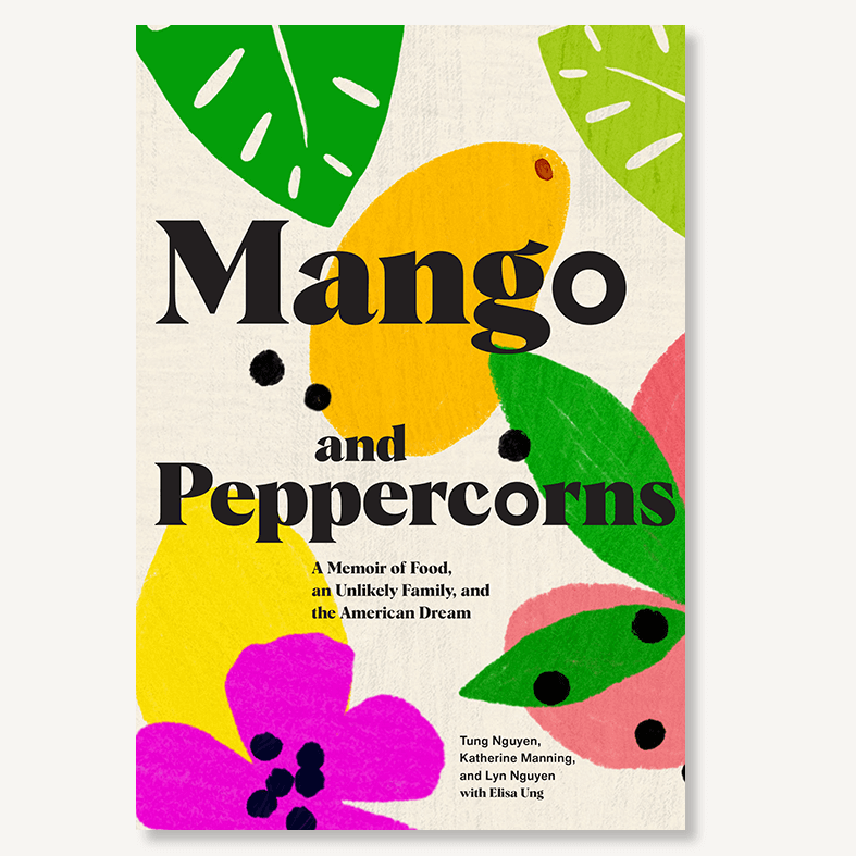 Best books about food by Asian authors: Mango and Peppercorns: A Memoir of Food, An Unlikely Family, and the American Dream by Katherine Manning, Lyn Nguyen, and Tung Ngyuen.