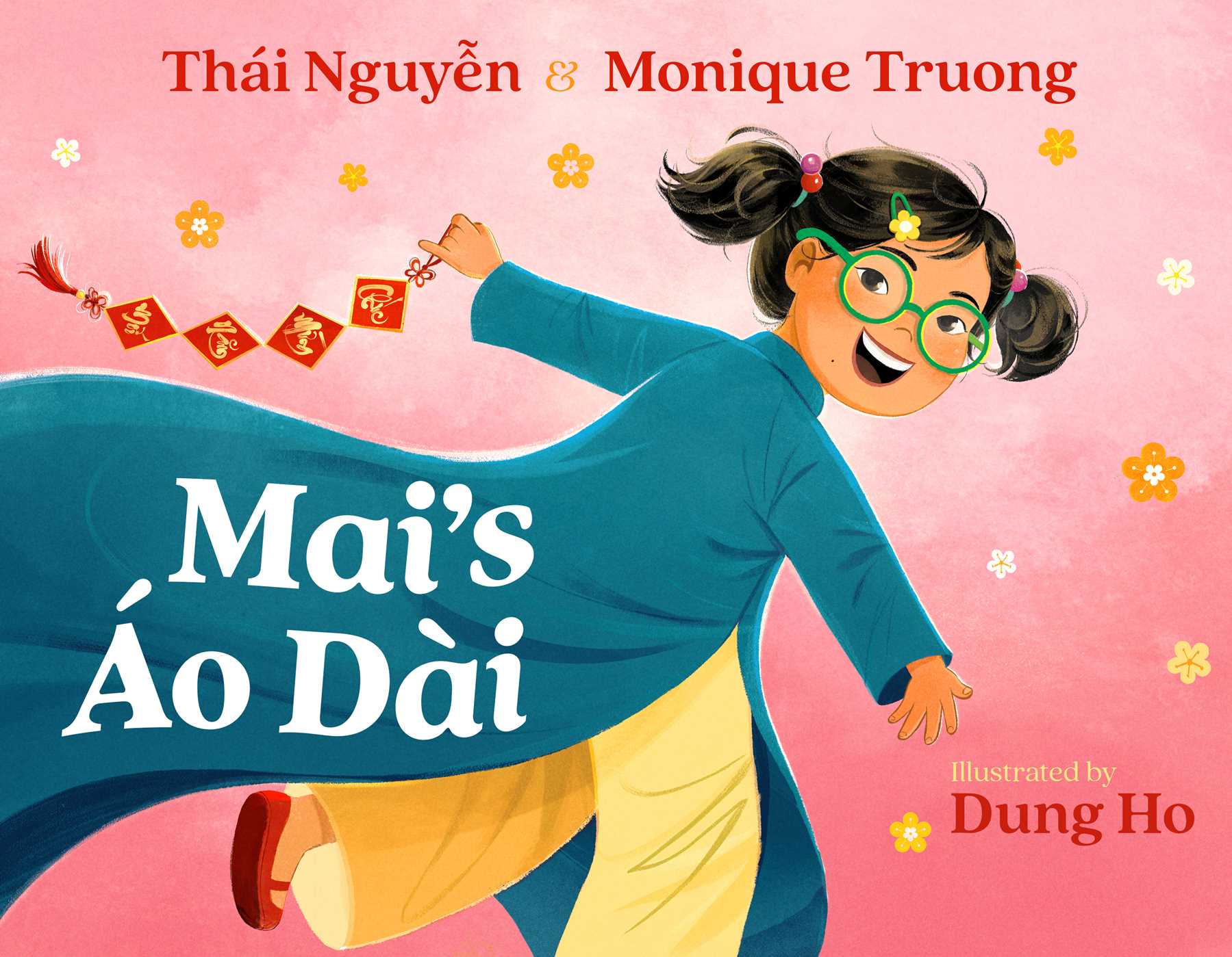 The book cover for Mai’s Áo Dài features a cheerful young girl wearing a blue áo dài and yellow pants, smiling as she holds a string of red and gold Tết decorations. Her hair is tied in pigtails with flower-shaped hair ties, and she wears green round glasses. The background is a soft pink with scattered yellow and white flowers, symbolizing spring and celebration. The title is prominently displayed in bold white text, with the authors' names, Thái Nguyễn and Monique Truong, in red at the top, and the illustrator, Dung Ho, credited in smaller red text at the bottom right. The design is vibrant and joyful, reflecting Vietnamese cultural pride.