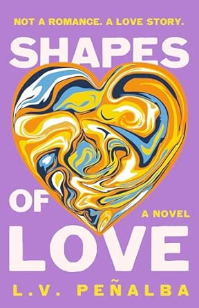 Book cover of “Shapes of Love” by L.V. Peñalba featuring a marbled, multicolored heart in swirling shades of yellow, blue, orange, and white against a lavender purple background. The tagline reads: “Not a romance. A love story.”