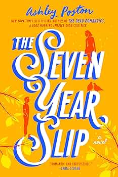 Bright yellow-orange book cover with blue and white lettering for the title “The Seven Year Slip.” Silhouettes of two red-toned figures stand within the letters. Leaves and branches accent the corners. The author’s name, Ashley Poston, appears at the top in turquoise.